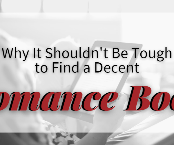 Why It Shouldn’t Be Tough to Find a Decent Romance Book!
