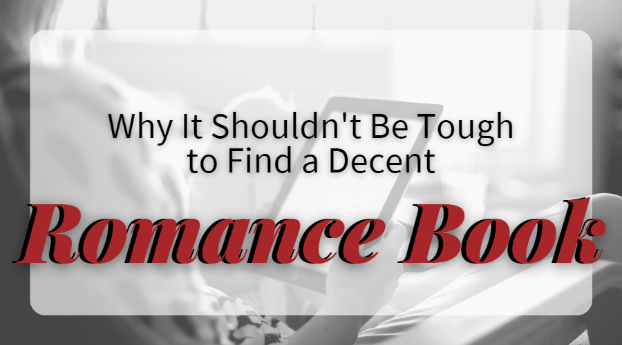 Why It Shouldn’t Be Tough to Find a Decent Romance Book!